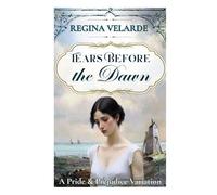 Tears Before the Dawn: A Pride and Prejudice Variation (Saving Darcy)