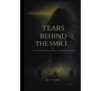 Tears Behind The Smile: A real story of anxiety, panic, and pushing through
