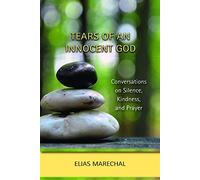Tears of an Innocent God: Conversations on Silence, Kindness, and Prayer