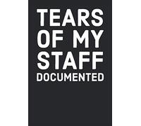 Tears of My Staff Documented: The Perfect Funny Office Journal, A Blank Lined Journal Coworker Notebook For The Boss.(More Useful Than A Card)