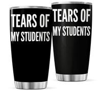 Tears Of My Students Funny Teacher Stainless Steel 20 Oz Tumbler For Professors Educators And School Staff Bottle Insulated Hot Drink Mug Iced Coffee Heat Travel Outdoor