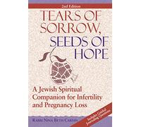 Tears Of Sorrow, Seeds Of Hope: A Jewish Spiritual Companion for Infertility and Pregnancy Loss