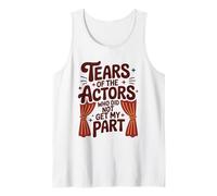Tears of The Actors Who Did Not Get My Part, Stage Performer Tank Top