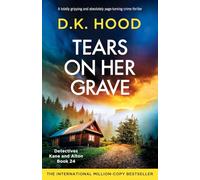 Tears on Her Grave: A totally gripping and absolutely page-turning crime thriller: 24 (Detectives Kane and Alton)