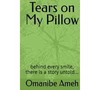 Tears on My Pillow: behind every smile, there is a story untold... (TEARS ON MY PILLOW: Surviving Shame, Finding Strength)