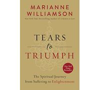 Tears to Triumph: The Spiritual Journey from Suffering to Enlightenment