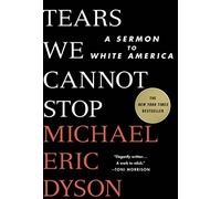 Tears We Cannot Stop: A Sermon to White America