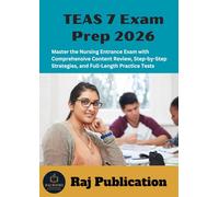 TEAS 7 Exam Prep 2026 .: Master the Nursing Entrance Exam with Comprehensive Content Review, Step-by-Step Strategies, and Full-Length Practice Tests .