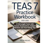 TEAS 7 PRACTICE WORKBOOK 2025-2026: 5 Full-Length Tests with Answer Explanations, Subject Reviews and Test-Taking Tips