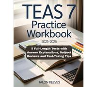 TEAS 7 PRACTICE WORKBOOK 2025-2026: 5 Full-Length Tests with Answer Explanations, Subject Reviews and Test-Taking Tips