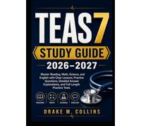 TEAS 7 Study Guide 2026-2027: Master Reading, Math, Science, and English with Clear Lessons, Practice Questions, Detailed Answer Explanations, and Full-Length Practice Tests