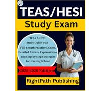 TEAS/HESI Study Exam: TEAS & HESI Study Guide with Full-Length Practice Exams, Detailed Answer Explanations, and Step-by-step Strategies for Nursing School