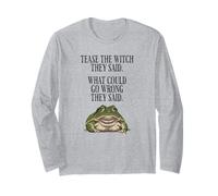 Tease The Witch They Said, What Could Go Wrong They Said Long Sleeve T-Shirt