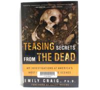 Teasing Secrets from the Dead: My Investigations at America's Most Infamous Crime Scenes