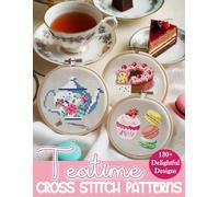 Teatime Cross Stitch Patterns: A Collection of Over 130 Charming Teapots, Cups, Desserts, and More to Sweeten Your Stitching Projects
