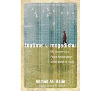 Teatime in Mogadishu: My Journey as a Peace Ambassador in the World of Islam