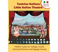 Teatrino Italiano - Little Italian Theatre: Children's plays for readings, recitals, school performances, and language learning (Scripts in English and Italian) (Readers Theatre)