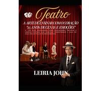 TEATRO: A ARTE DE ENSINAR COM O CORAÇÃO: 25 ANOS DE CENAS E EMOÇÕES