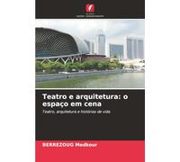 Teatro e arquitetura: o espaço em cena: Teatro, arquitetura e histórias de vida