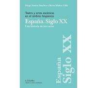 Teatro y artes escnicas en el mbito hispnico. Espaa. Siglo XX