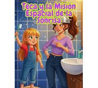 Teca y la Gran Misión Espacial de la Sonrisa: Una divertida aventura para enseñar a los niños sobre la higiene bucal.