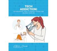 Tech Addiction: Psychological Tools to Regain Control and Balance Your Life