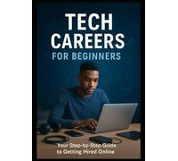 Tech Careers for Beginners: Your Step-by-Step Guide to Getting Hired Online
