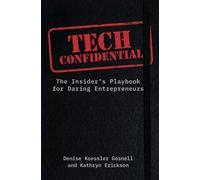 Tech Confidential : The Insider's Playbook for Daring Entrepreneurs