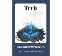Tech Crossword Puzzles: Crossword Puzzles about Tech, AI, Computers & More | 60 Brain-Boosting Challenges | The Perfect Gift for Geeks, Gamers & Curious Minds