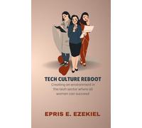 Tech Culture Reboot: Creating an Environment in the Tech Sector Where All Women Can Succeed