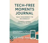 Tech-Free Moments: Daily Disconnect to Reconnect - A Mindful Journal for Digital Balance