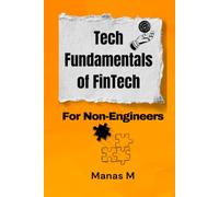 Tech Fundamentals of FinTech: For Non-Engineers (The Fintech Global Career Series)