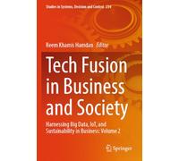 Tech Fusion in Business and Society: Harnessing Big Data, IoT, and Sustainability in Business: Volume 2 (Studies in Systems, Decision and Control, 234)