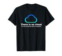Tech Humor There is no cloud ..just someone else's computer T-Shirt