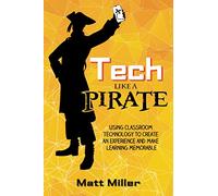 Tech Like a PIRATE: Using Classroom Technology to Create an Experience and Make Learning Memorable