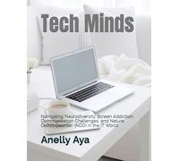 Tech Minds: Navigating Neurodiversity, Screen Addiction, Communication Challenges, and Nature Deficit Disorder (NDD) in the IT World