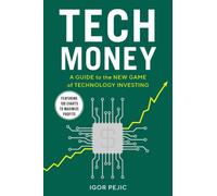 Tech Money : A Guide to the New Game of Technology Investing