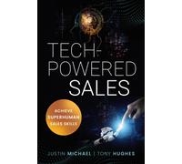 Tech-Powered Sales : Achieve Superhuman Sales Skills