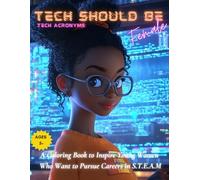 Tech Should Be Female: Tech Acronyms: A coloring book launchpad into the vibrant universe of S.T.E.A.M. careers