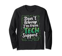 Tech Support Don't Worry I'm from Tech Support Long Sleeve T-Shirt