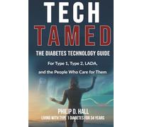 Tech Tamed: The Modern Guide to Diabetes Technology - CGM, Insulin Pumps and Closed Loop, Without the Mental Load (Smart Diabetes Living : The Type 1 Diabetes Series)