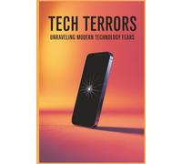 Tech Terrors: Unraveling Modern Technology Fears