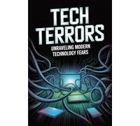 Tech Terrors: Unraveling Modern Technology Fears