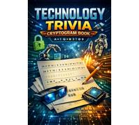 Tech Trivia Cryptogram Puzzle Book: Decode Fascinating Facts About Computers, Gadgets, and Innovation (The Did You Know? Decoder - Cryptogram Puzzles for Adults)