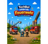 TechBot erklärt die Feuerwehr: Mitmachbuch für Kinder ab 4 Jahren - Rätsel, Ausmalbilder und Lernspaß mit Feuerwehrfahrzeugen