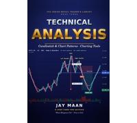 TECHNICAL ANALYSIS: Candlestick Patterns, Chart Patterns & Charting Tools How to Use Them Correctly (The Indian Retail Trader's Library)