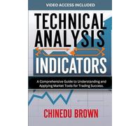Technical Analysis Indicators: A Comprehensive Guide to Understanding and Applying Market Tools for Trading Success. (Technical Trading Analysis)