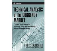 Technical Analysis of the Currency Market: Classic Techniques for Profiting from Market Swings and Trader Sentiment: 250 (Wiley Trading)