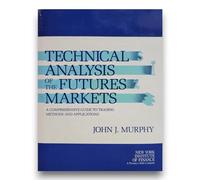 Technical Analysis of the Future Markets: A Comprehensive Guide to Trading Methods and Applications