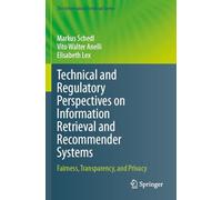 Technical and Regulatory Perspectives on Information Retrieval and Recommender Systems: Fairness, Transparency, and Privacy (The Information Retrieval Series, 50)